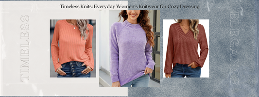 Timeless Knits: Everyday Women’s Knitwear for Cozy Dressing
