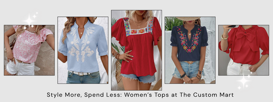 Redefine Your Wardrobe with The Custom Mart Top Collection